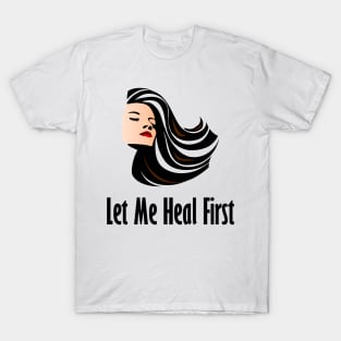 Let Me Heal First T-Shirt